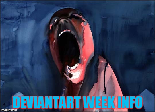Pink Floyd Scream | DEVIANTART WEEK INFO | image tagged in pink floyd scream | made w/ Imgflip meme maker