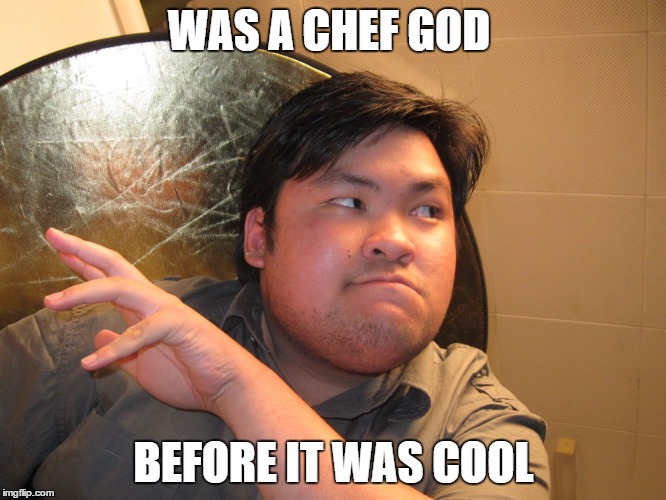 wan ton soup | WAS A CHEF GOD; BEFORE IT WAS COOL | image tagged in asian,chef,dear god | made w/ Imgflip meme maker