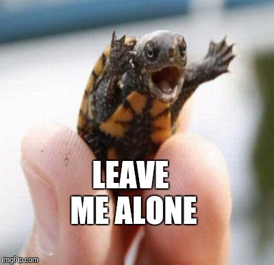 LEAVE ME ALONE | made w/ Imgflip meme maker