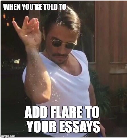 Sprinkle | WHEN YOU'RE TOLD TO; ADD FLARE TO YOUR ESSAYS | image tagged in sprinkle | made w/ Imgflip meme maker