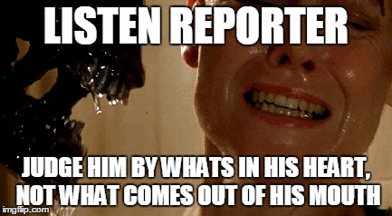 LISTEN REPORTER; JUDGE HIM BY WHATS IN HIS HEART, NOT WHAT COMES OUT OF HIS MOUTH | image tagged in kellyanne conway,donald trump,biased media | made w/ Imgflip meme maker