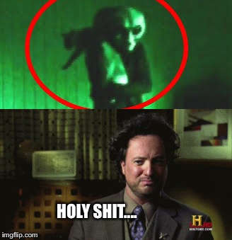 Aliens?  | HOLY SHIT.... | image tagged in ancient aliens | made w/ Imgflip meme maker