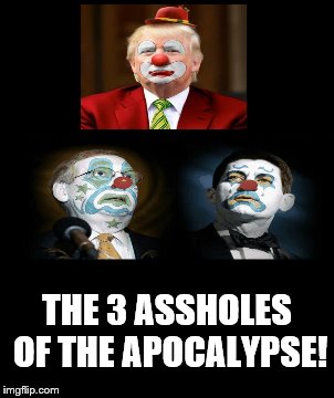 3 assholes of the apocalypse | THE 3 ASSHOLES OF THE APOCALYPSE! | image tagged in assholes,scumbags,scumbag republicans,politicians,anti trump,politics | made w/ Imgflip meme maker