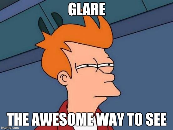 Futurama Fry Meme | GLARE; THE AWESOME WAY TO SEE | image tagged in memes,futurama fry | made w/ Imgflip meme maker