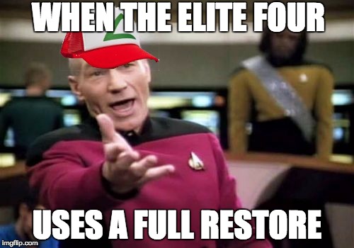 Picard Wtf Meme | WHEN THE ELITE FOUR; USES A FULL RESTORE | image tagged in memes,picard wtf | made w/ Imgflip meme maker