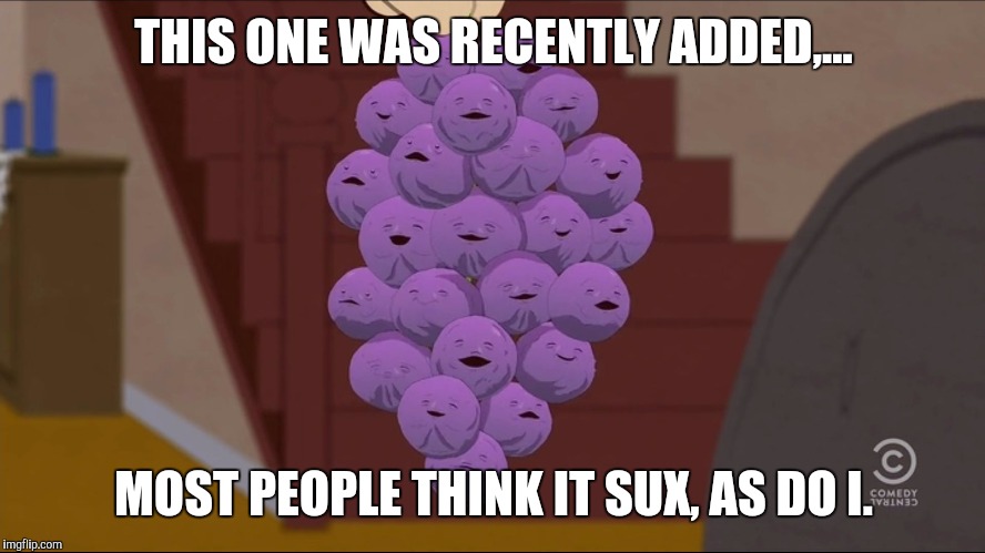 Member Berries Meme | THIS ONE WAS RECENTLY ADDED,... MOST PEOPLE THINK IT SUX, AS DO I. | image tagged in memes,member berries | made w/ Imgflip meme maker