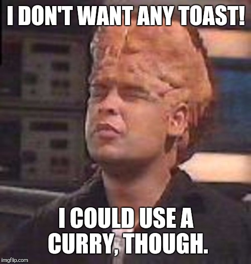 I DON'T WANT ANY TOAST! I COULD USE A CURRY, THOUGH. | made w/ Imgflip meme maker