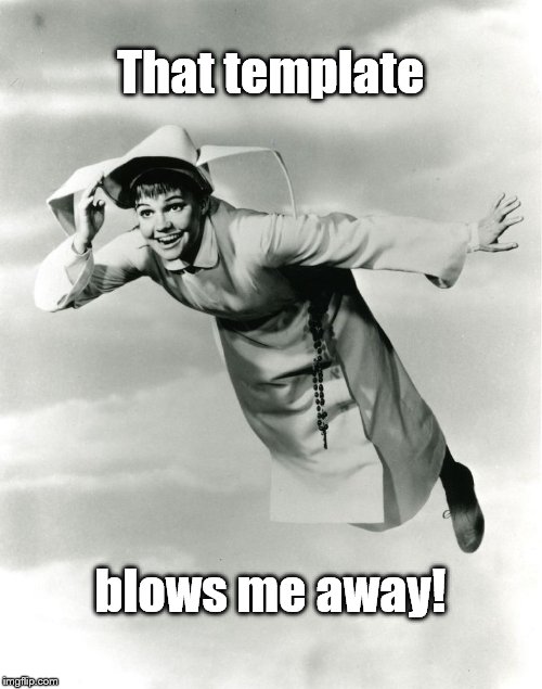 The Flying Nun | That template blows me away! | image tagged in the flying nun | made w/ Imgflip meme maker
