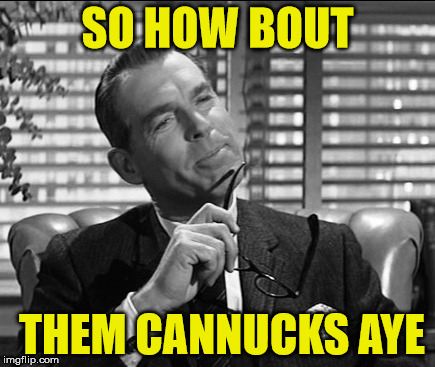fred macmurray | SO HOW BOUT; THEM CANNUCKS AYE | image tagged in celebs,ice hockey,canadian | made w/ Imgflip meme maker