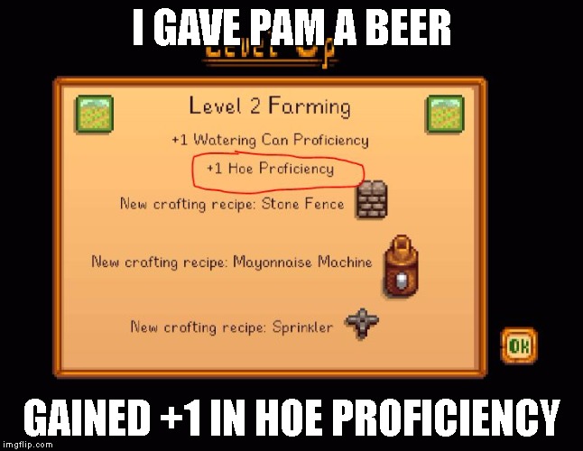 Hoe Proficiency | I GAVE PAM A BEER; GAINED +1 IN HOE PROFICIENCY | image tagged in dembitches,stardew valley,lol,hoes,sexy | made w/ Imgflip meme maker