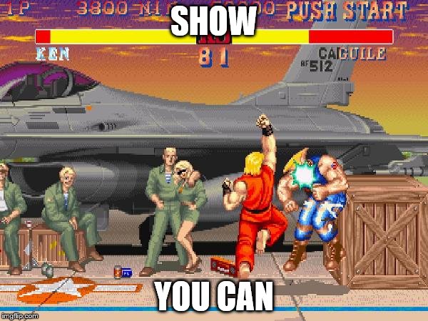 SHOW; YOU CAN | made w/ Imgflip meme maker