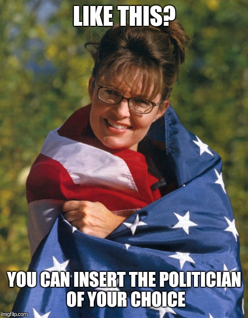 LIKE THIS? YOU CAN INSERT THE POLITICIAN OF YOUR CHOICE | made w/ Imgflip meme maker