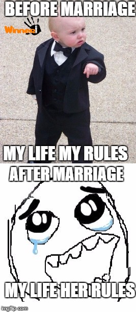 BEFORE MARRIAGE; MY LIFE MY RULES; AFTER MARRIAGE; MY LIFE HER RULES | image tagged in marriage,rules | made w/ Imgflip meme maker