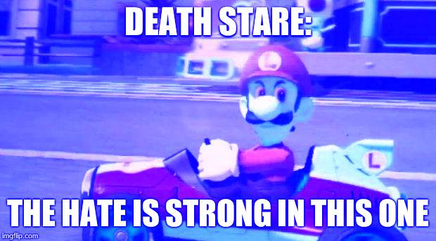 Luigi Death Stare | DEATH STARE:; THE HATE IS STRONG IN THIS ONE | image tagged in luigi death stare | made w/ Imgflip meme maker