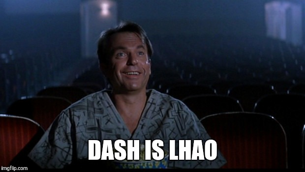 DASH IS LHAO | made w/ Imgflip meme maker