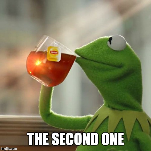 But That's None Of My Business Meme | THE SECOND ONE | image tagged in memes,but thats none of my business,kermit the frog | made w/ Imgflip meme maker