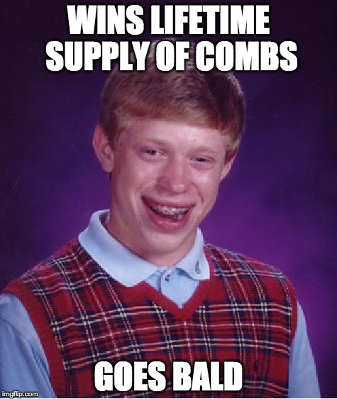 Bad Hair day Brian | WINS LIFETIME SUPPLY OF COMBS; GOES BALD | image tagged in memes,bad luck brian,comb over,bacon,iwanttobebacon,bald | made w/ Imgflip meme maker