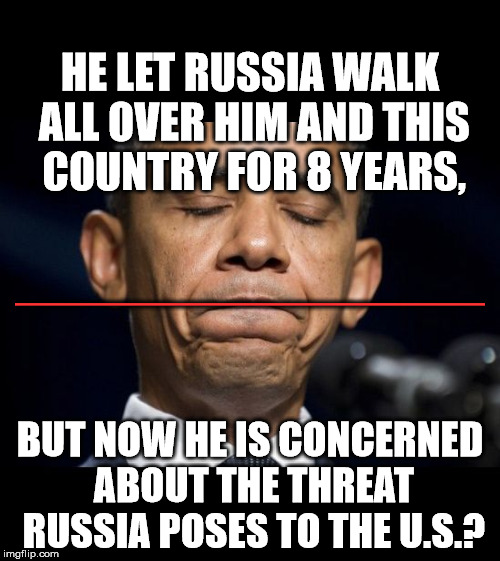 HIS RED LINE TURNED INTO A RUSSIAN LANDING STRIP! | HE LET RUSSIA WALK ALL OVER HIM AND THIS COUNTRY FOR 8 YEARS, _________________; BUT NOW HE IS CONCERNED ABOUT THE THREAT RUSSIA POSES TO THE U.S.? | image tagged in sad and frustrated obama | made w/ Imgflip meme maker