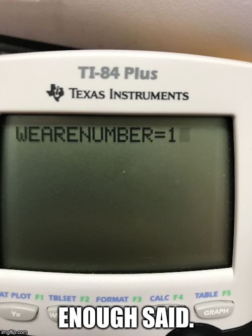 My teachers made me solve this math problem. | ENOUGH SAID. | image tagged in we are number one,mem | made w/ Imgflip meme maker