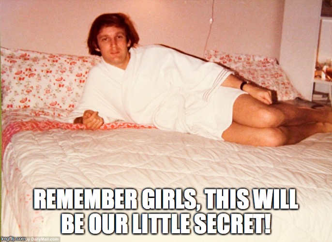 Trump In Robe | REMEMBER GIRLS, THIS WILL BE OUR LITTLE SECRET! | image tagged in donald trump,bathrobe,golden showers,bobcrespodotcom | made w/ Imgflip meme maker