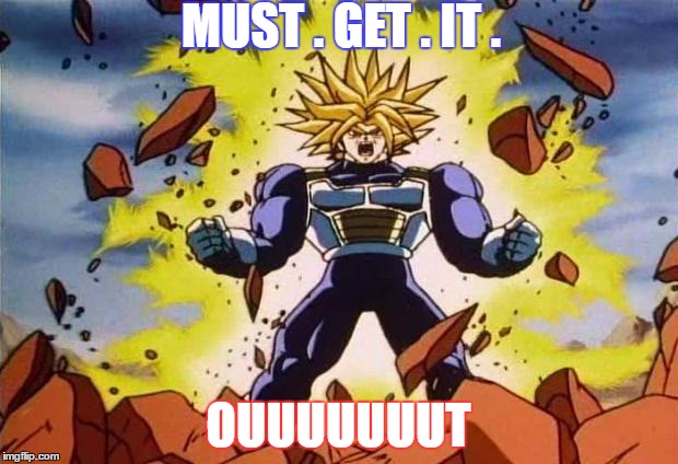 Dragon ball z | MUST . GET . IT . OUUUUUUUT | image tagged in dragon ball z | made w/ Imgflip meme maker