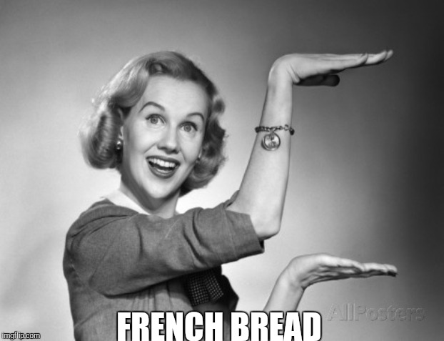FRENCH BREAD | made w/ Imgflip meme maker