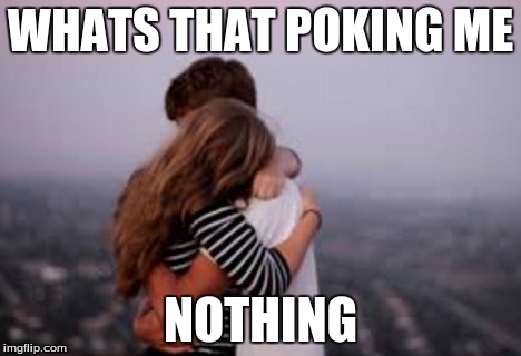 WHATS THAT POKING ME; NOTHING | image tagged in dirty talk | made w/ Imgflip meme maker