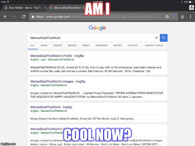 I wanna be cool | AM I; COOL NOW? | image tagged in funny,memes,you read this tag | made w/ Imgflip meme maker