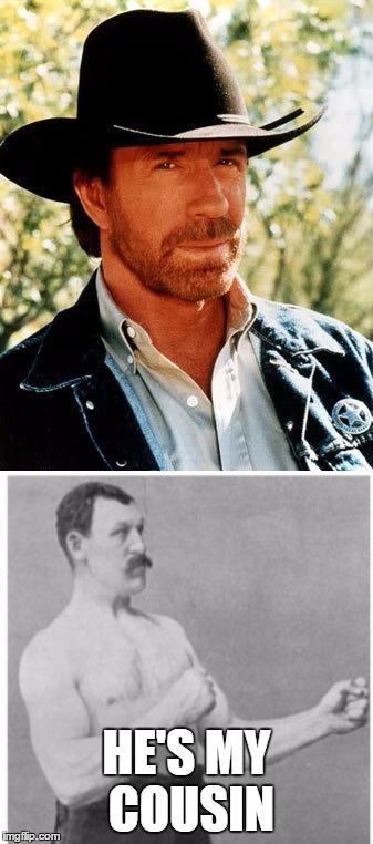 HE'S MY COUSIN | image tagged in memes,chuck norris,overly manly man | made w/ Imgflip meme maker