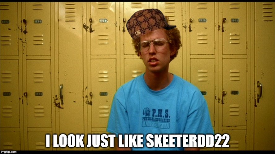 Napolean Dynamite | I LOOK JUST LIKE SKEETERDD22 | image tagged in napolean dynamite,scumbag | made w/ Imgflip meme maker