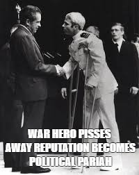 McCain | WAR HERO PISSES AWAY REPUTATION BECOMES POLITICAL PARIAH | image tagged in mccain | made w/ Imgflip meme maker