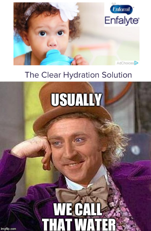 I bet somebody buys this crap, too | USUALLY; WE CALL THAT WATER | image tagged in memes,funny,creepy condescending wonka | made w/ Imgflip meme maker