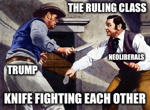 Political Knife Fight | THE RULING CLASS; NEOLIBERALS; TRUMP; KNIFE FIGHTING EACH OTHER | image tagged in neoliberalism,donald trump,establishment,knife | made w/ Imgflip meme maker