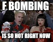 F BOMBING IS SO HOT RIGHT NOW | made w/ Imgflip meme maker