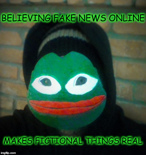 kek is real pepe is alive news is fake  | BELIEVING FAKE NEWS ONLINE; MAKES FICTIONAL THINGS REAL | image tagged in fake news,believe,fiction,pepe the frog | made w/ Imgflip meme maker