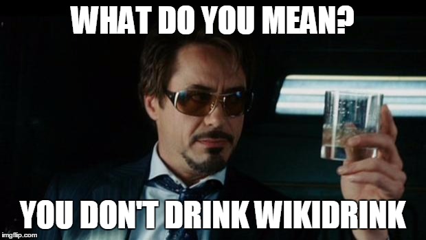 Alcohol might not solve problem... | WHAT DO YOU MEAN? YOU DON'T DRINK WIKIDRINK | image tagged in alcohol might not solve problem | made w/ Imgflip meme maker