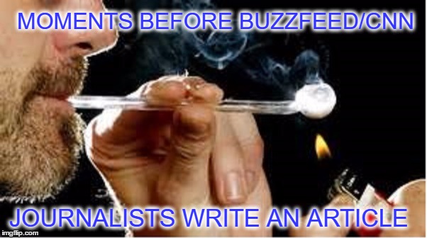 Buzzing on Fake News  | MOMENTS BEFORE BUZZFEED/CNN; JOURNALISTS WRITE AN ARTICLE | image tagged in cnn,buzzfeed,fake news,meth | made w/ Imgflip meme maker