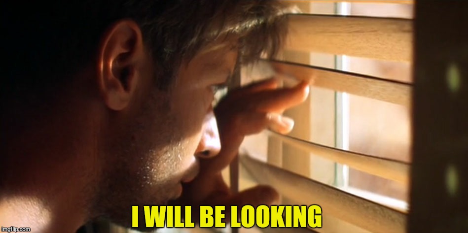 I WILL BE LOOKING | made w/ Imgflip meme maker