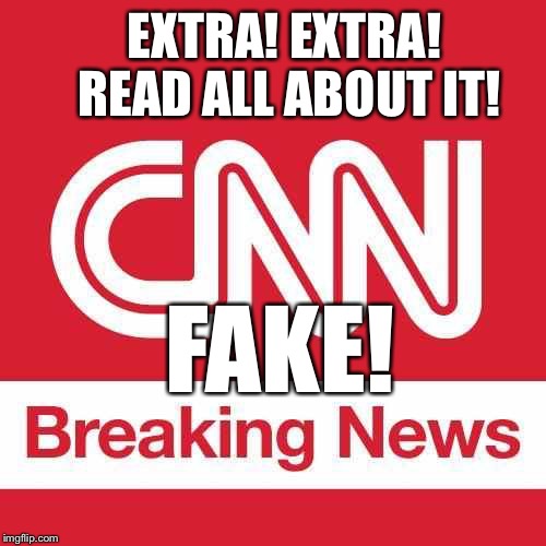 A Narrative News Network | EXTRA! EXTRA! READ ALL ABOUT IT! FAKE! | image tagged in cnn breaking news,fake news,fake,journalism,corruption,cnn | made w/ Imgflip meme maker