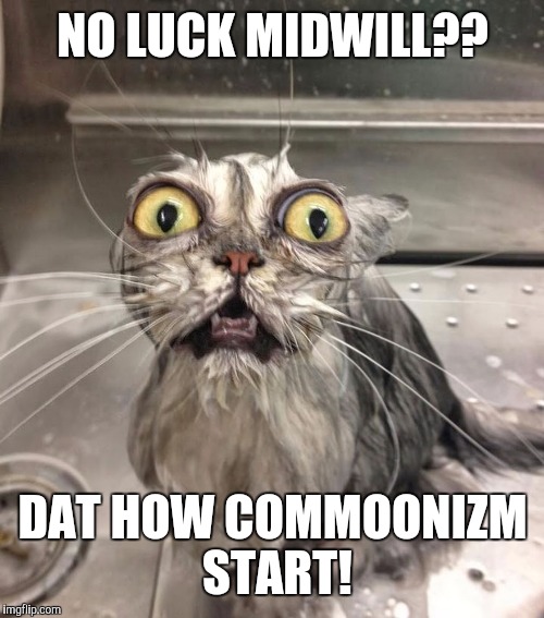 NO LUCK MIDWILL?? DAT HOW COMMOONIZM START! | made w/ Imgflip meme maker