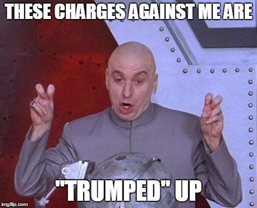 Dr Evil Laser | THESE CHARGES AGAINST ME ARE; "TRUMPED" UP | image tagged in memes,dr evil laser | made w/ Imgflip meme maker