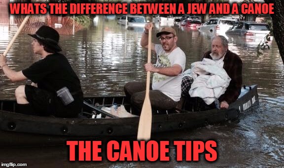 WHATS THE DIFFERENCE BETWEEN A JEW AND A CANOE; THE CANOE TIPS | image tagged in jew,cheapskate | made w/ Imgflip meme maker