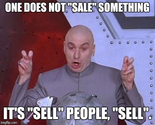 Dr Evil Laser Meme | ONE DOES NOT "SALE" SOMETHING; IT'S "SELL" PEOPLE, "SELL". | image tagged in memes,dr evil laser | made w/ Imgflip meme maker