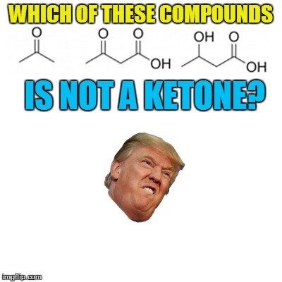 WHICH OF THESE COMPOUNDS IS NOT A KETONE? | made w/ Imgflip meme maker