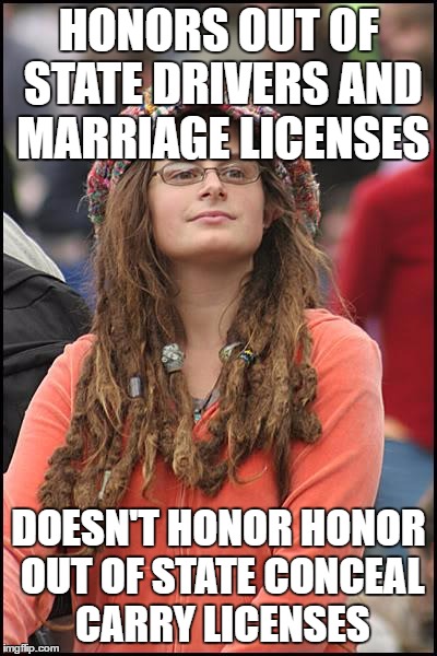 College Liberal Meme | HONORS OUT OF STATE DRIVERS AND MARRIAGE LICENSES; DOESN'T HONOR HONOR OUT OF STATE CONCEAL CARRY LICENSES | image tagged in memes,college liberal | made w/ Imgflip meme maker