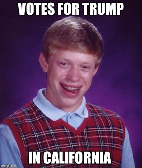 Bad Luck Brian | VOTES FOR TRUMP; IN CALIFORNIA | image tagged in memes,bad luck brian | made w/ Imgflip meme maker