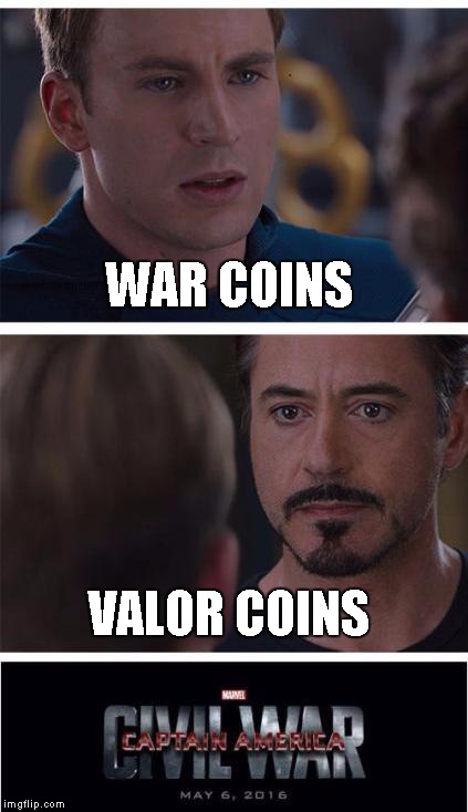 Marvel Civil War 1 Meme | WAR COINS; VALOR COINS | image tagged in memes,marvel civil war 1 | made w/ Imgflip meme maker