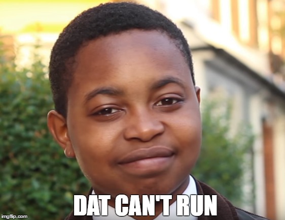 Dat Can't Run | DAT CAN'T RUN | image tagged in no,wrong,i don't think so,rubbish,slack,bad | made w/ Imgflip meme maker