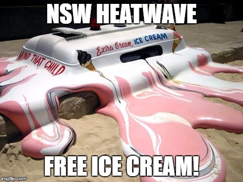 Melted Ice Cream Truck | NSW HEATWAVE; FREE ICE CREAM! | image tagged in melted ice cream truck | made w/ Imgflip meme maker