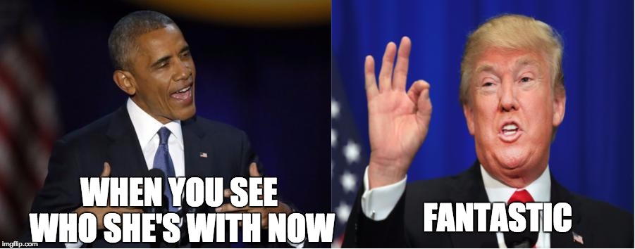 When You're the Ex that's Better than the Next | FANTASTIC; WHEN YOU SEE WHO SHE'S WITH NOW | image tagged in obama,farewell,trump,breakup,champions | made w/ Imgflip meme maker